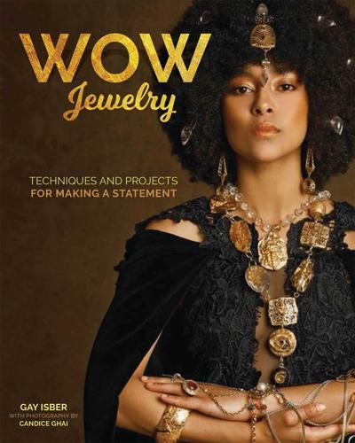 Making Wow Jewelry: Techniques and Projects for Making a Statement