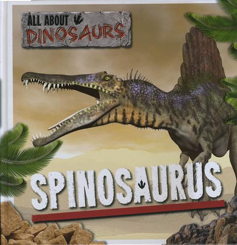 All About Dinosaurs: Spinosaurus