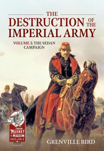 Destruction of the Imperial Army Volume 3: The Sedan Campaign 1870