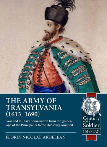 Army of Transylvania (1613-1690): War and Military Organization from the 'Golden
