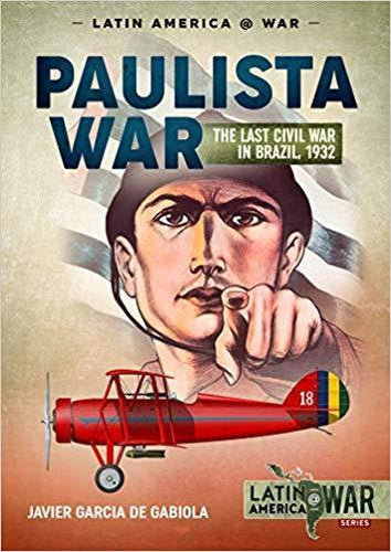 Paulista War: The Last Civil War in Brazil, 1932
