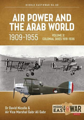 Air Power and the Arab World, 1909-1955 Volume 3: Colonial Skies, 1918-1936