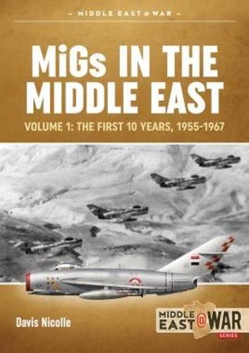 MIGS in the Middle East Volume 1: Soviet-Designed Combat Aircraft in Egypt, Iraq