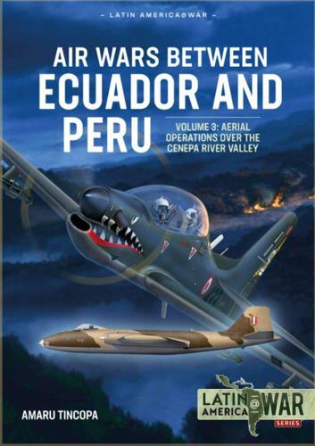 Air Wars between Ecuador and Peru Volume 3: Aerial Operations over the Condor