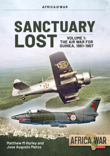 Sanctuary Lost: Volume 1: The Air War for Guinea 1961-1967