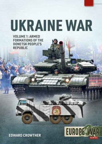 War in Ukraine Volume 1: Armed Formations of the Donetsk People's Republic, 2014