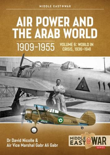 Air Power and the Arab World, 1909-1955: Volume 6: The Arab Air Forces in Crisis