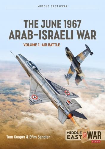 June 1967 Arab-Israeli War Volume 1: Prequel and Opening Moves of the Air War
