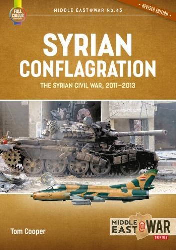 Syrian Conflagration: The Syrian Civil War 2011-2013