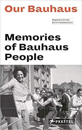 Our Bauhaus : Memories Of Bauhaus People