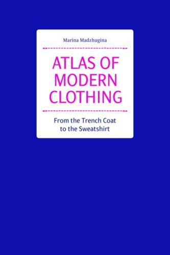 Atlas of Modern Clothing: From the Trench Coat to the Sweatshirt