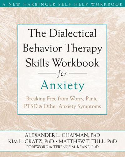 The Dialectical Behavior Therapy Skills Workbook for Anxiety