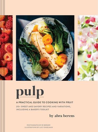 Pulp: A Practical Guide to Cooking with Fruit Cookbook