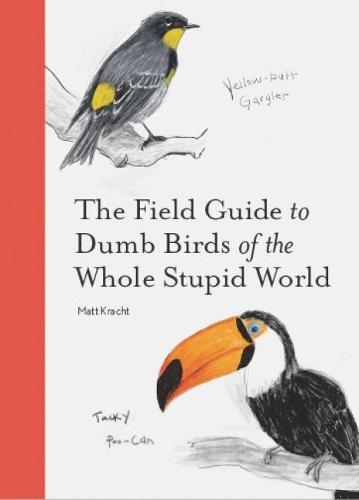 The Field Guide to Dumb Birds of the Whole Stupid World Humour Gift Book