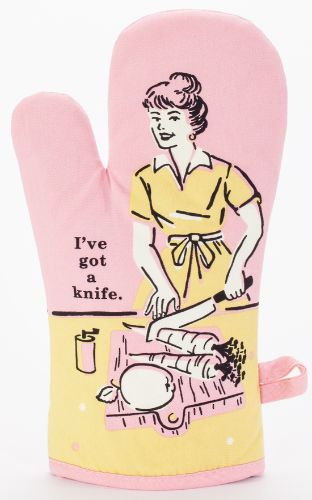 Oven Mitt - I've Got A Knife