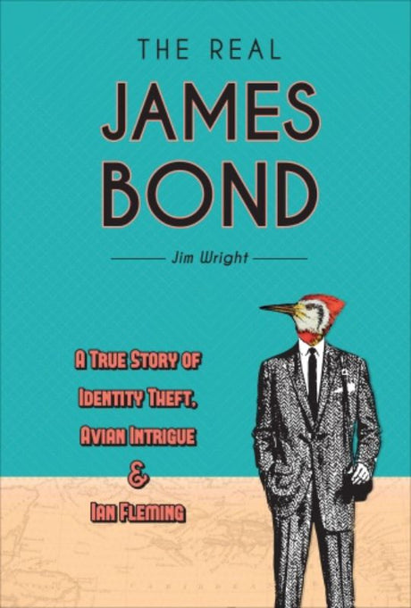 Hardback book cover of 'The Real James Bond' by Jim Wright, showcasing adventure and ornithology in the Caribbean.