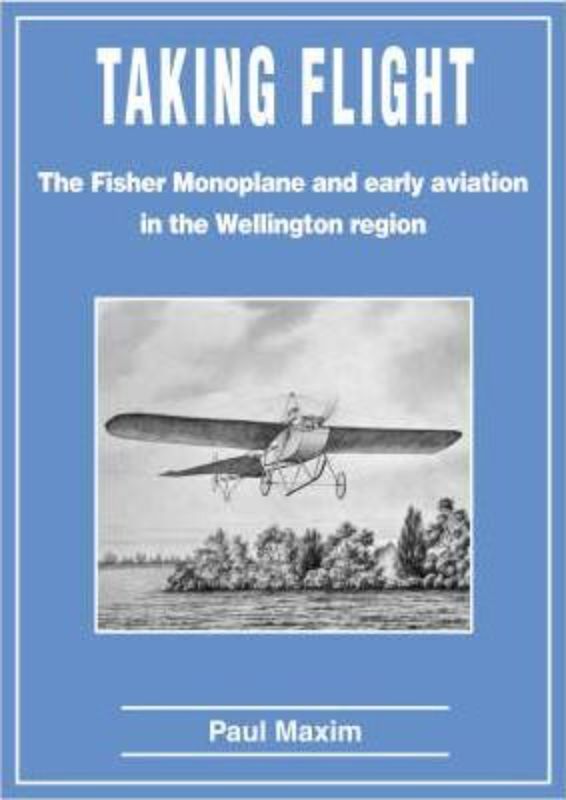 Book cover of 'Taking Flight' by Paul Maxim, showcasing early aviation in New Zealand and the Fisher Monoplane's significance.