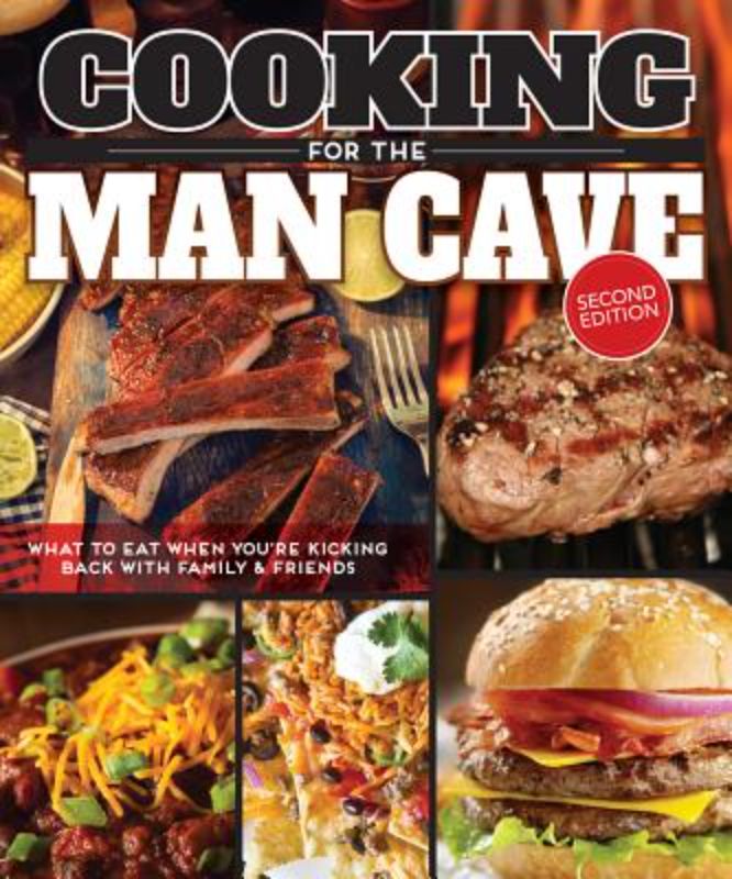 Cooking for the Man Cave - Second Edition