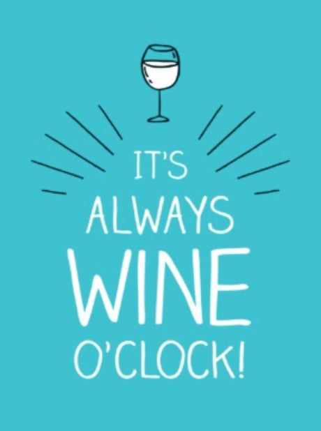 Hardback book 'It's Always Wine O'clock' featuring 160 pages of witty wine quotes for enthusiasts and casual drinkers.