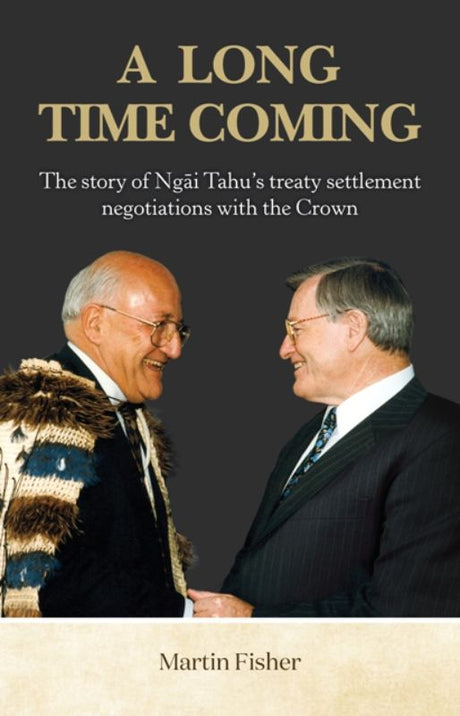 Cover of 'A Long Time Coming' by Martin Fisher, detailing the Ng?i Tahu settlement and Treaty of Waitangi history.
