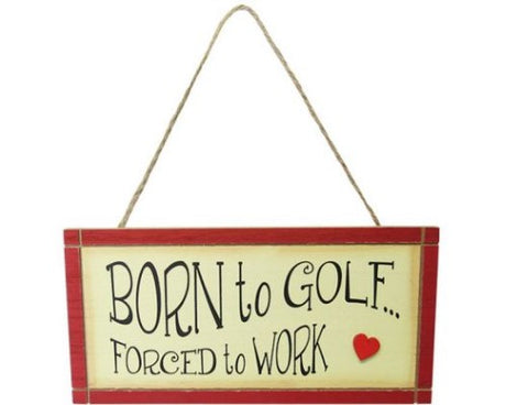 Rustic wall art sign with 'Born to golf, forced to work' phrase, perfect for golf enthusiasts and home decor.
