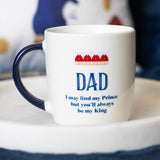 Dad You'll Be My King Ceramic Mug