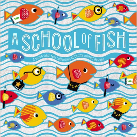 Colorful hardcover board book 'A School of Fish' teaching kids unique animal group names with interactive touch-and-feel elements.